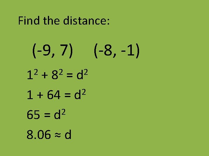 Find the distance: (-9, 7) 2 1 2 8 (-8, -1) 2 d +