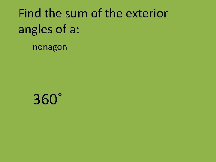Find the sum of the exterior angles of a: nonagon 360˚ 