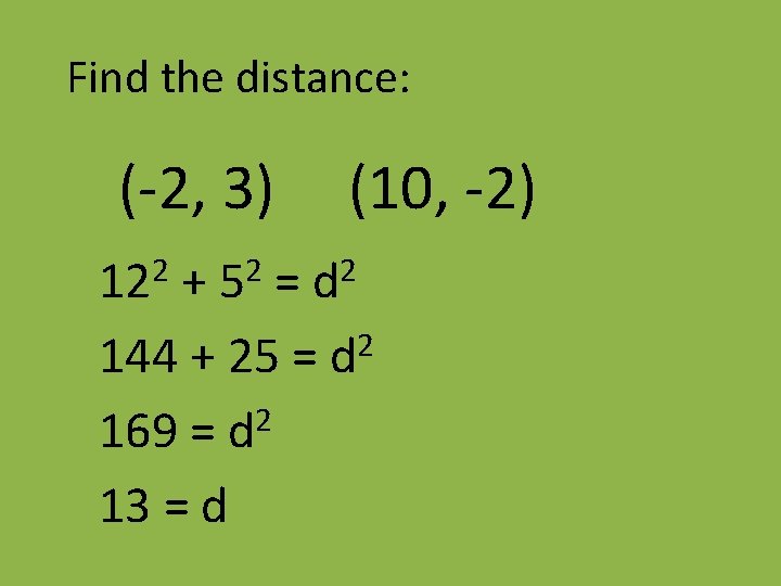 Find the distance: (-2, 3) 2 12 2 5 (10, -2) 2 d +