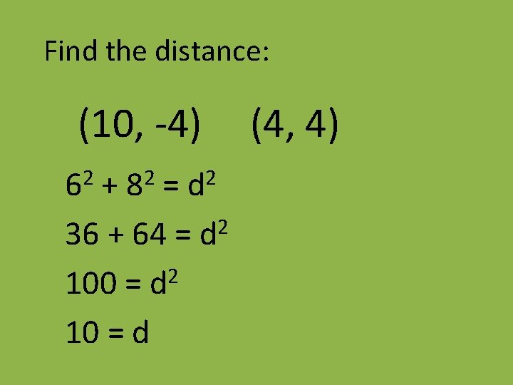 Find the distance: (10, -4) 2 6 2 8 2 d + = 36
