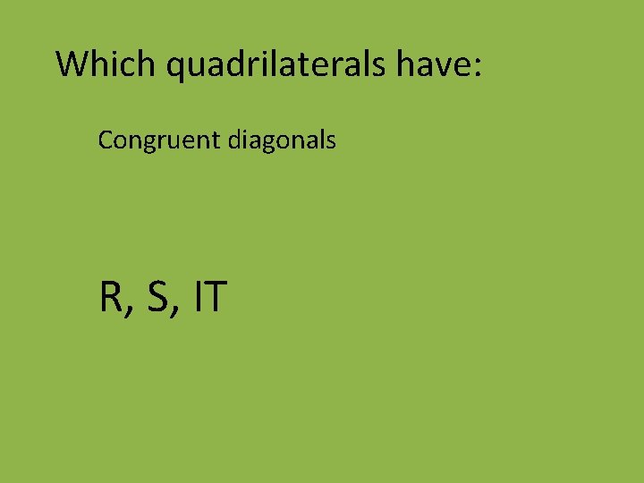 Which quadrilaterals have: Congruent diagonals R, S, IT 