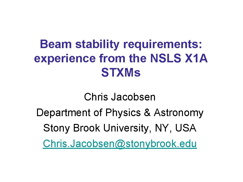 Beam stability requirements: experience from the NSLS X 1 A STXMs Chris Jacobsen Department