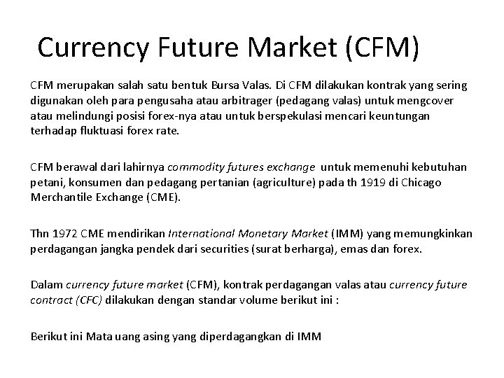 Currency Future Market (CFM) CFM merupakan salah satu bentuk Bursa Valas. Di CFM dilakukan