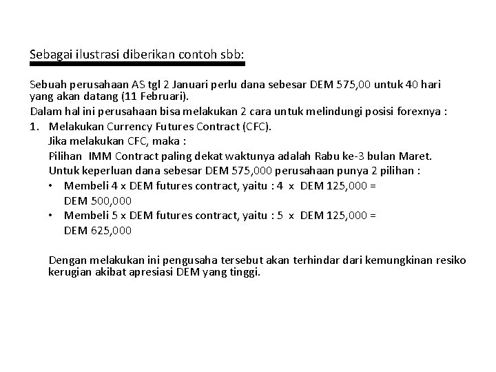 Sebagai ilustrasi diberikan contoh sbb: Sebuah perusahaan AS tgl 2 Januari perlu dana sebesar