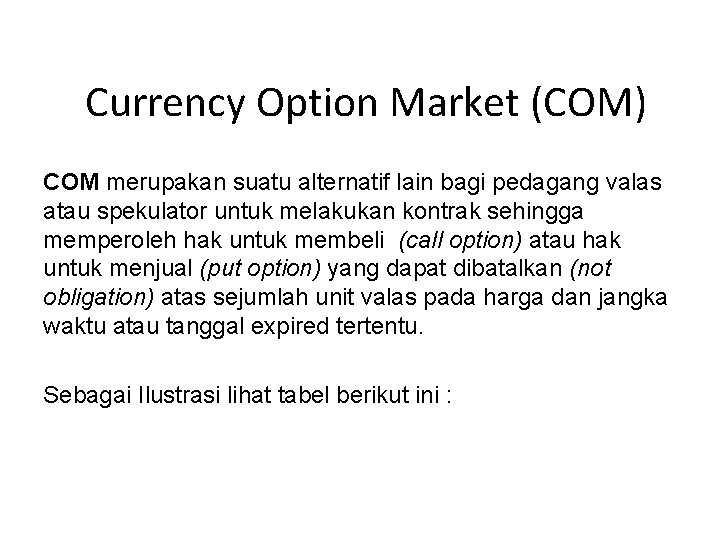 Currency Option Market (COM) COM merupakan suatu alternatif lain bagi pedagang valas atau spekulator