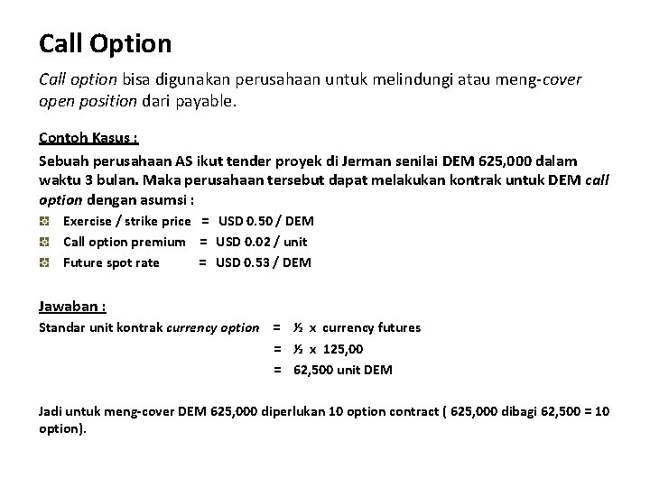 Call Option Call option bisa digunakan perusahaan untuk melindungi atau meng-cover open position dari