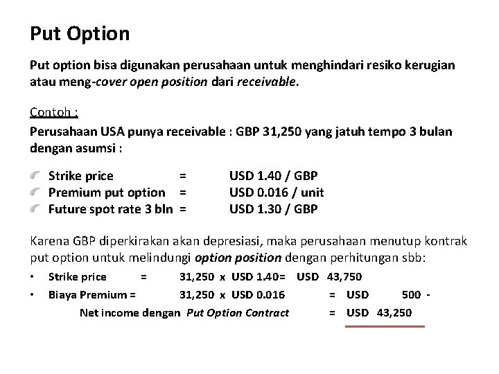 Put Option Put option bisa digunakan perusahaan untuk menghindari resiko kerugian atau meng-cover open