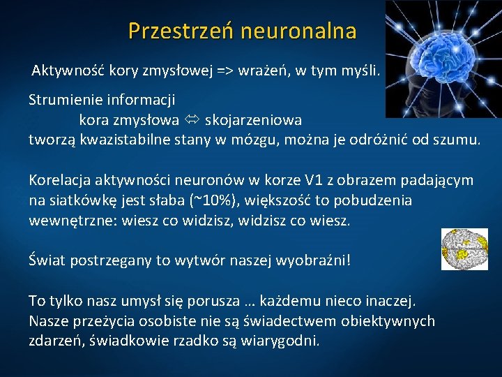 Przestrzeń neuronalna Aktywność kory zmysłowej => wrażeń, w tym myśli. Strumienie informacji kora zmysłowa