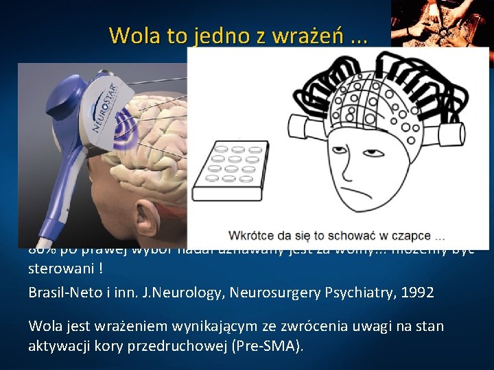 Wola to jedno z wrażeń. . . Wegner DM, The illusion of conscious will.