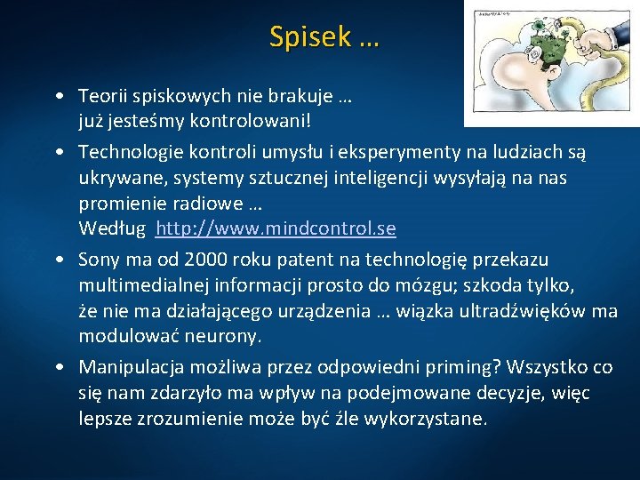 Spisek … • Teorii spiskowych nie brakuje … już jesteśmy kontrolowani! • Technologie kontroli