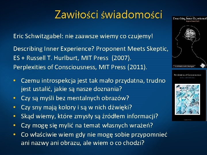 Zawiłości świadomości Eric Schwitzgabel: nie zaawsze wiemy co czujemy! Describing Inner Experience? Proponent Meets