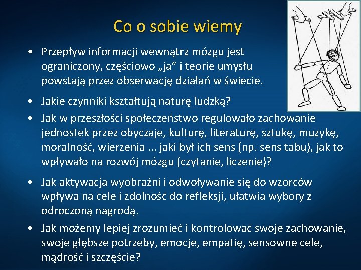 Co o sobie wiemy • Przepływ informacji wewnątrz mózgu jest ograniczony, częściowo „ja” i