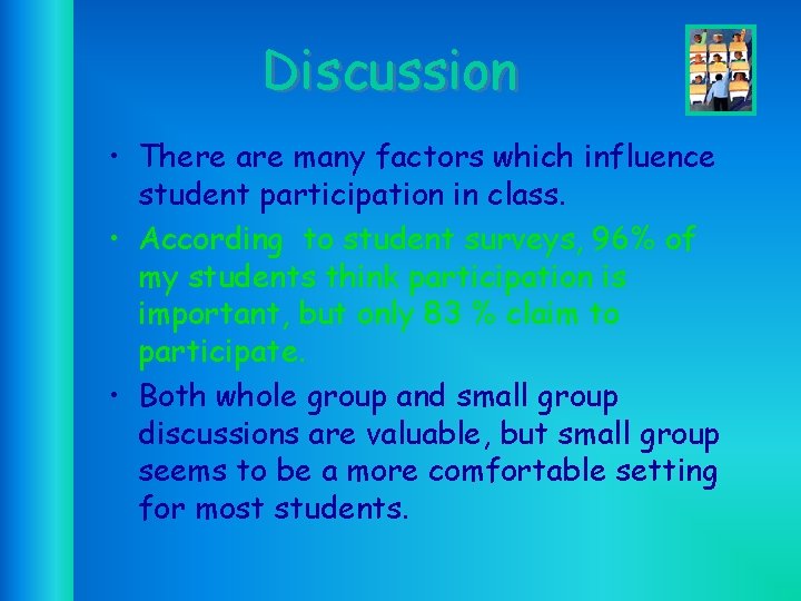 Discussion • There are many factors which influence student participation in class. • According