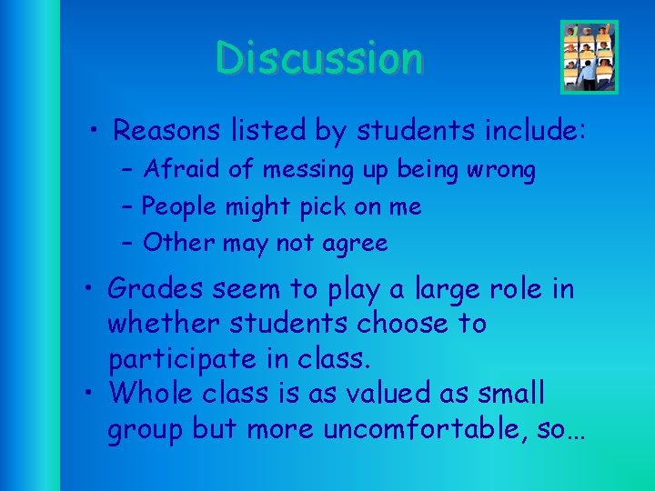 Discussion • Reasons listed by students include: – Afraid of messing up being wrong