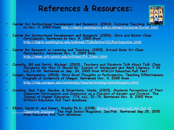 References & Resources: • Center for Instructional Development and Research. (2004). Inclusive Teaching. Retrieved