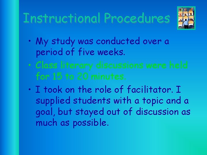 Instructional Procedures • My study was conducted over a period of five weeks. •