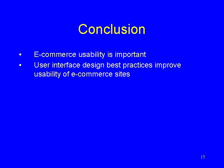 Conclusion • • E-commerce usability is important User interface design best practices improve usability