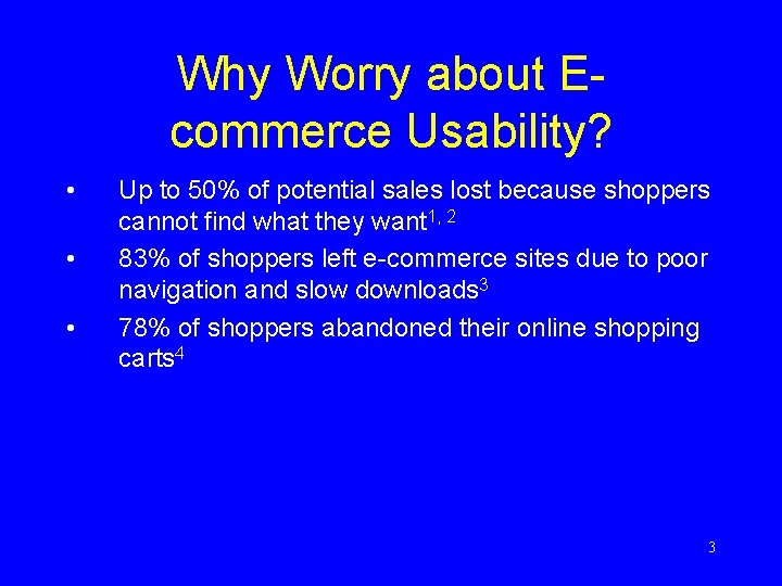 Why Worry about Ecommerce Usability? • • • Up to 50% of potential sales