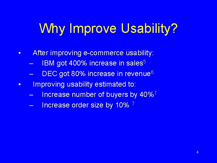 Why Improve Usability? • • After improving e-commerce usability: – IBM got 400% increase