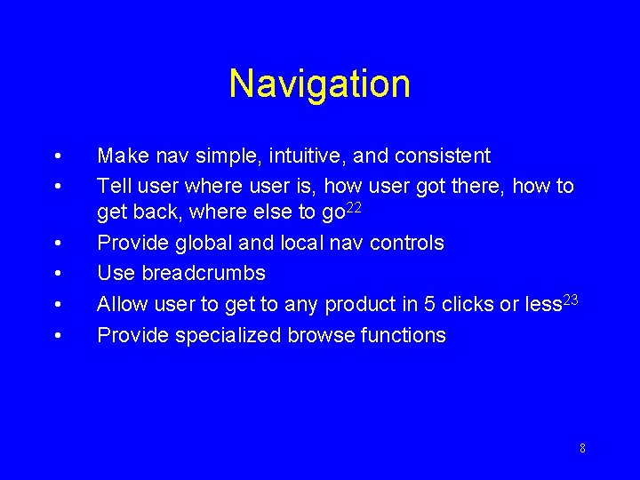 Navigation • • • Make nav simple, intuitive, and consistent Tell user where user