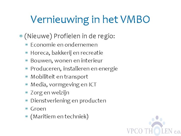 Vernieuwing in het VMBO (Nieuwe) Profielen in de regio: Economie en ondernemen Horeca, bakkerij