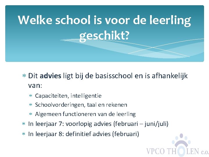 Welke school is voor de leerling geschikt? Dit advies ligt bij de basisschool en