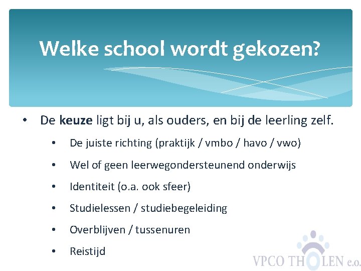 Welke school wordt gekozen? • De keuze ligt bij u, als ouders, en bij