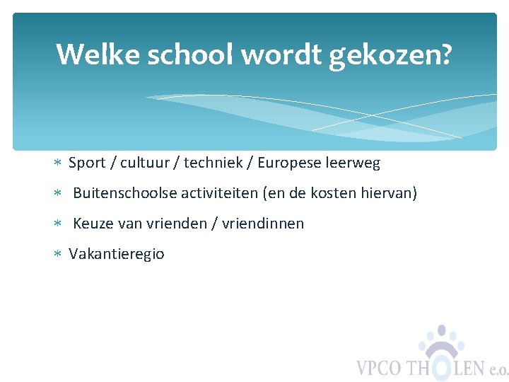 Welke school wordt gekozen? Sport / cultuur / techniek / Europese leerweg Buitenschoolse activiteiten