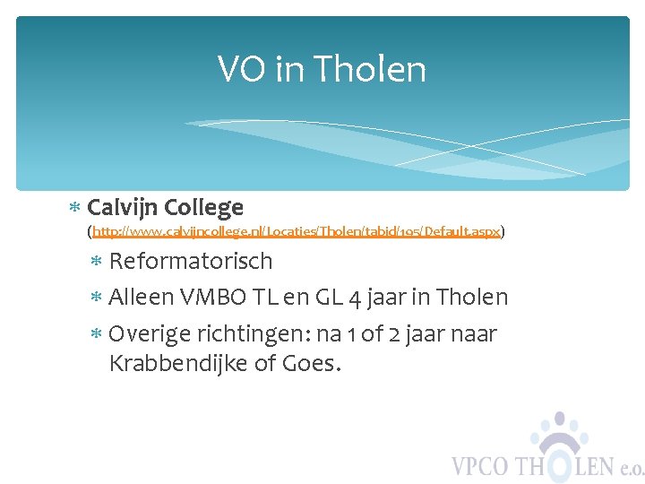 VO in Tholen Calvijn College (http: //www. calvijncollege. nl/Locaties/Tholen/tabid/195/Default. aspx) Reformatorisch Alleen VMBO TL