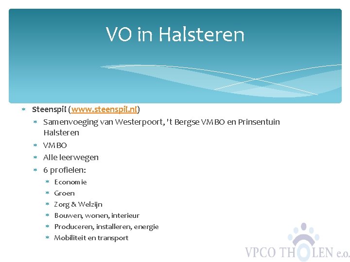 VO in Halsteren Steenspil (www. steenspil. nl) Samenvoeging van Westerpoort, 't Bergse VMBO en