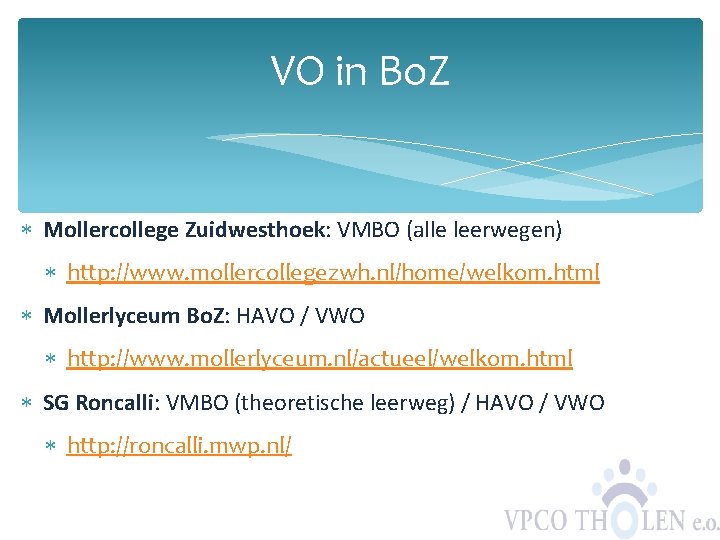 VO in Bo. Z Mollercollege Zuidwesthoek: VMBO (alle leerwegen) http: //www. mollercollegezwh. nl/home/welkom. html