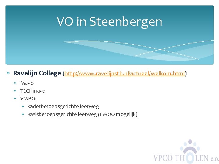 VO in Steenbergen Ravelijn College (http: //www. ravelijnstb. nl/actueel/welkom. html) Mavo TECHmavo VMBO: Kaderberoepsgerichte