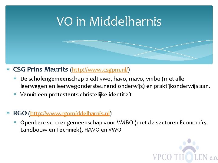 VO in Middelharnis CSG Prins Maurits (http: //www. csgpm. nl/) De scholengemeenschap biedt vwo,