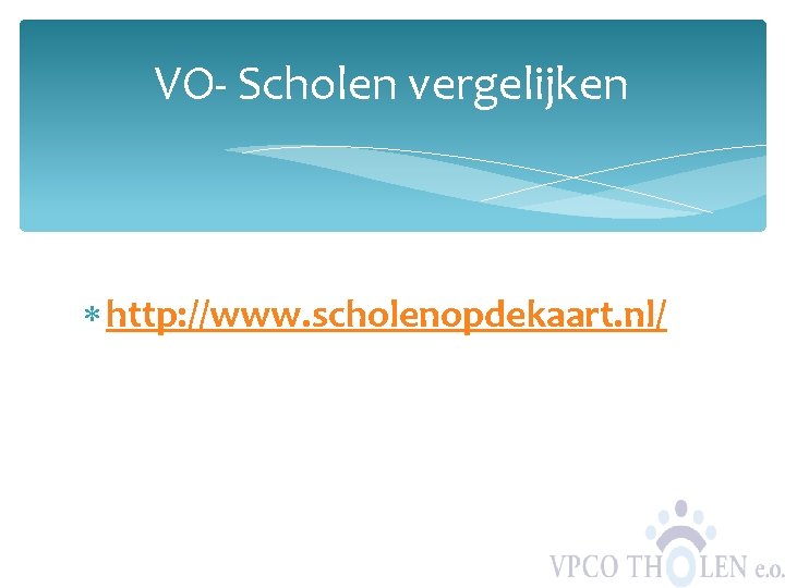 VO- Scholen vergelijken http: //www. scholenopdekaart. nl/ 