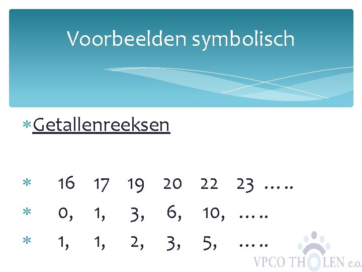 Voorbeelden symbolisch Getallenreeksen 16 17 19 20 22 23 …. . 0, 1, 3,