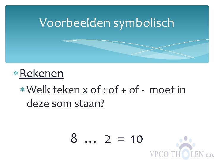 Voorbeelden symbolisch Rekenen Welk teken x of : of + of - moet in