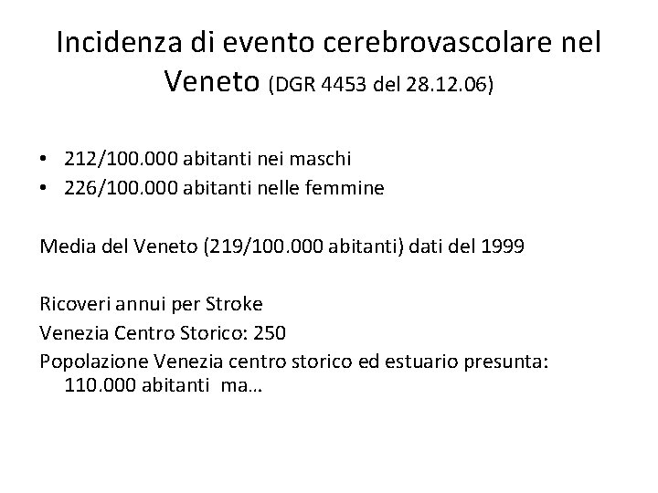 Incidenza di evento cerebrovascolare nel Veneto (DGR 4453 del 28. 12. 06) • 212/100.