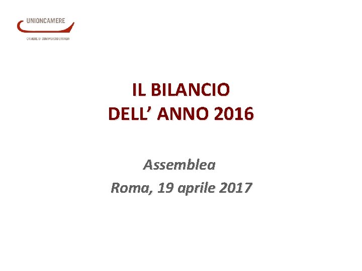 IL BILANCIO DELL’ ANNO 2016 Assemblea Roma, 19 aprile 2017 