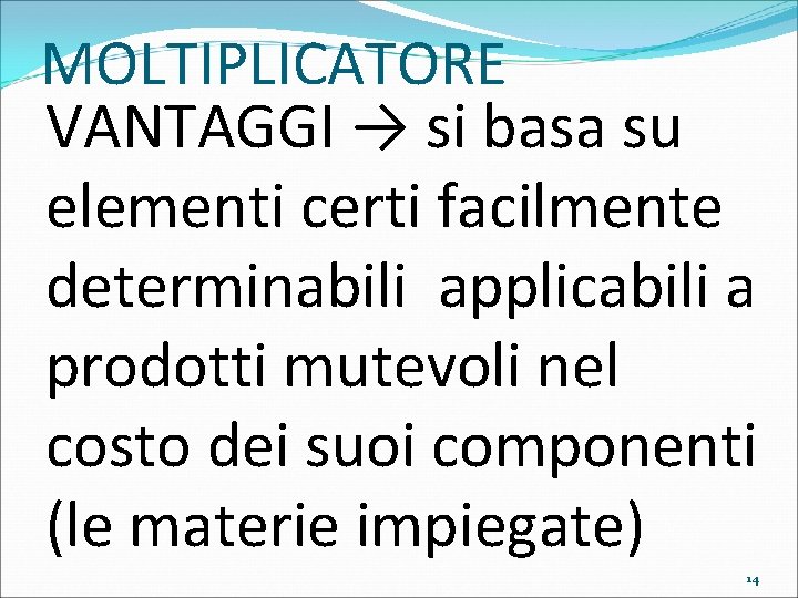 MOLTIPLICATORE VANTAGGI → si basa su elementi certi facilmente determinabili applicabili a prodotti mutevoli