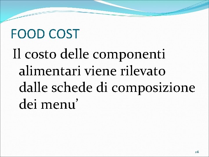 FOOD COST Il costo delle componenti alimentari viene rilevato dalle schede di composizione dei