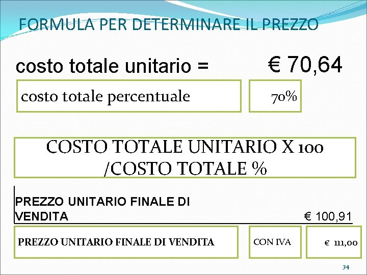 FORMULA PER DETERMINARE IL PREZZO costo totale unitario = costo totale percentuale € 70,