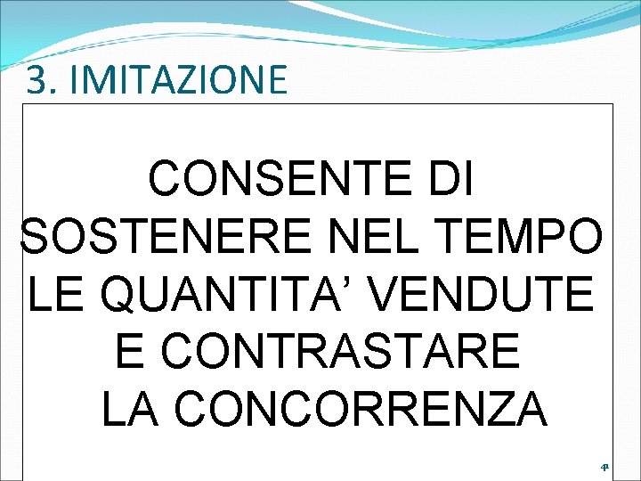 3. IMITAZIONE CONSENTE DI SOSTENERE NEL TEMPO LE QUANTITA’ VENDUTE E CONTRASTARE LA CONCORRENZA