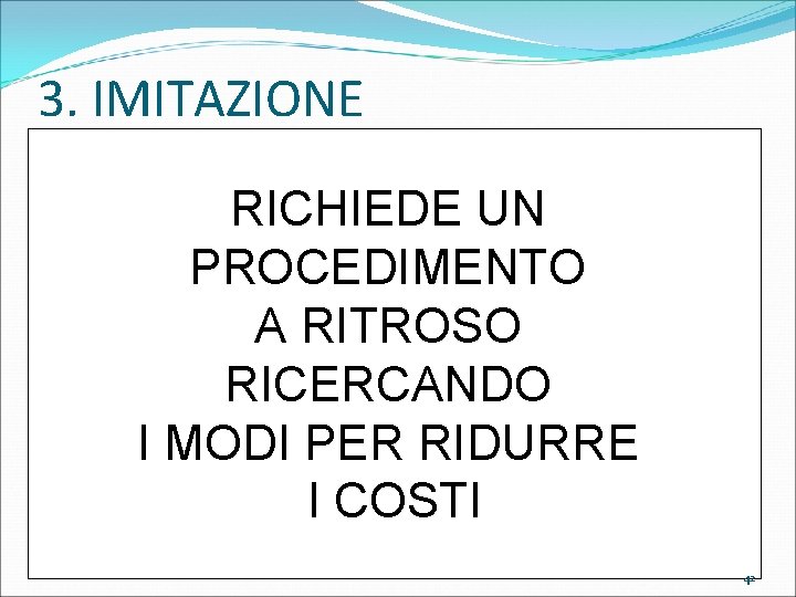 3. IMITAZIONE RICHIEDE UN PROCEDIMENTO A RITROSO RICERCANDO I MODI PER RIDURRE I COSTI