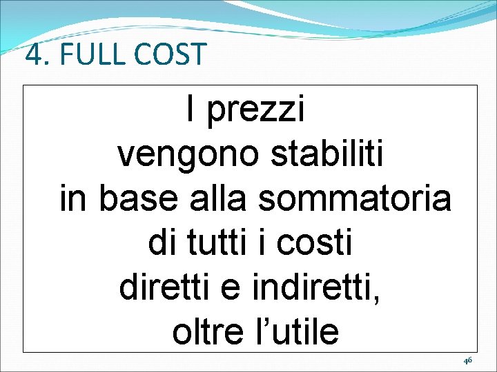 4. FULL COST I prezzi vengono stabiliti in base alla sommatoria di tutti i