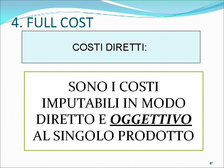 4. FULL COSTI DIRETTI: SONO I COSTI IMPUTABILI IN MODO DIRETTO E OGGETTIVO AL