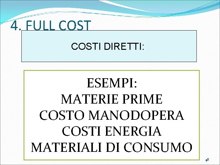 4. FULL COSTI DIRETTI: ESEMPI: MATERIE PRIME COSTO MANODOPERA COSTI ENERGIA MATERIALI DI CONSUMO