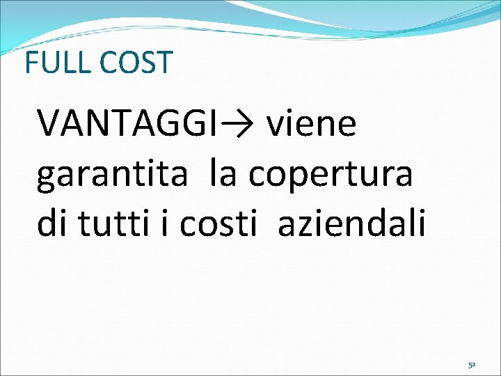 FULL COST VANTAGGI→ viene garantita la copertura di tutti i costi aziendali 52 