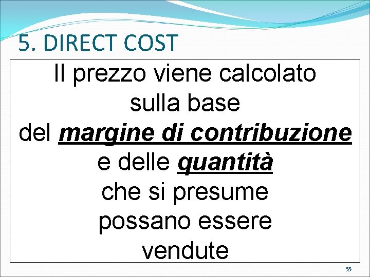 5. DIRECT COST Il prezzo viene calcolato sulla base del margine di contribuzione e