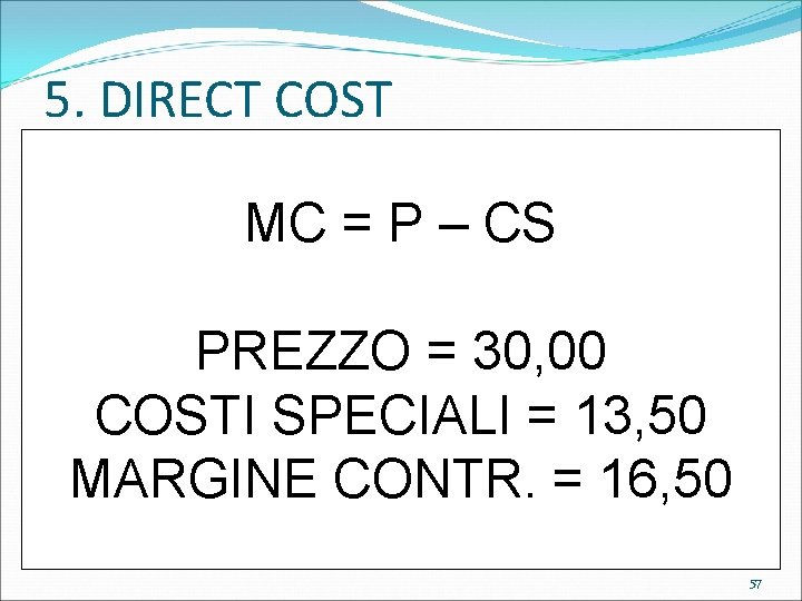 5. DIRECT COST MC = P – CS PREZZO = 30, 00 COSTI SPECIALI