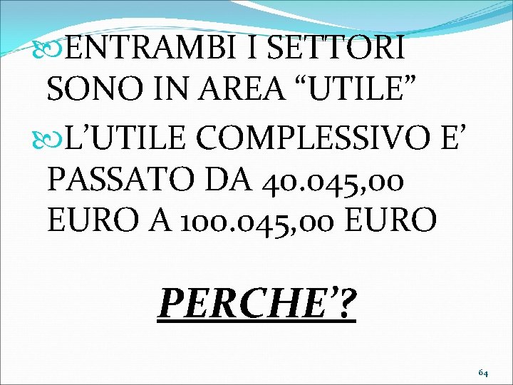  ENTRAMBI I SETTORI SONO IN AREA “UTILE” L’UTILE COMPLESSIVO E’ PASSATO DA 40.